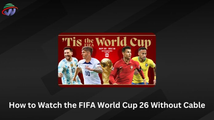 How to Watch the FIFA World Cup 26 Without Cable